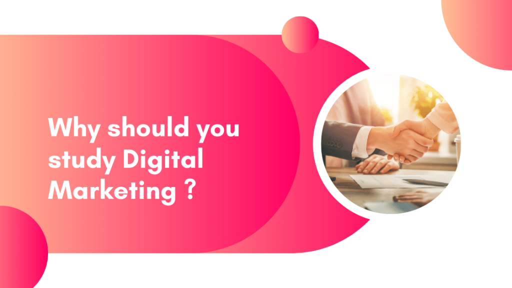 Why should you study Digital Marketing ?