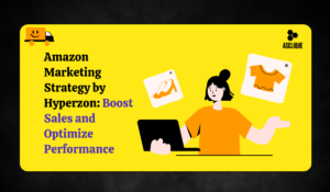 Maximizing Amazon Marketing Strategy by Hyperzon
