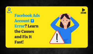 How to Fix Account Error in Facebook Ads: Causes & Solutions