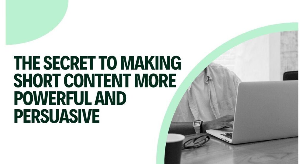 The Secret to Making Short Content More Powerful and Persuasive