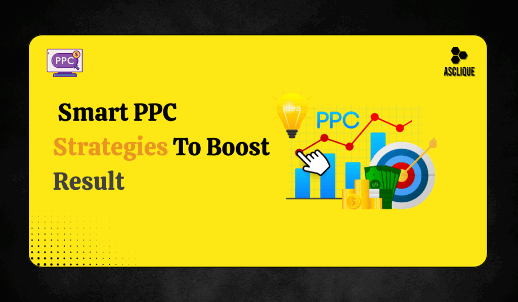 Smart PPC Strategies To Boost Results