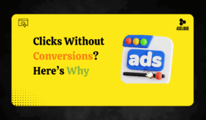 High Clicks But No Conversions? Here’s What You’re Missing