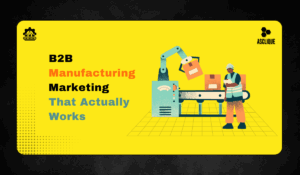 B2B Manufacturing Marketing: Strategies to Boost Industrial Sales