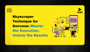 Skyscraper Technique for Success: Execute It Right and See Real Results