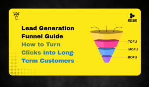 Lead Generation Funnel: The Complete Guide to Turning Clicks Into Customers