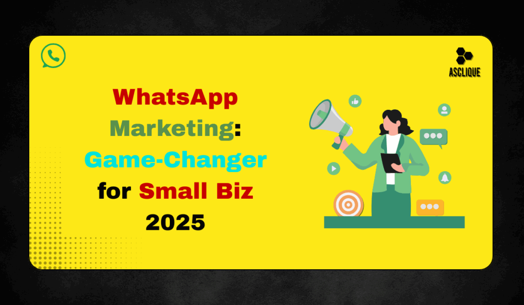 WhatsApp Marketing: The Small Business Game-Changer for 2025