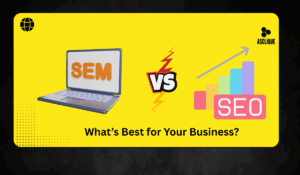 SEO vs SEM: What’s Best for Your Business?