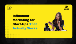 Influencer Marketing for Start-Ups: Proven Strategies to Grow Fast