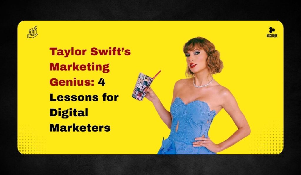 Taylor Swift’s Marketing Genius: 4 Lessons for Digital Marketers