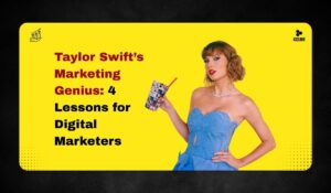 Taylor Swift’s Marketing Genius: 4 Lessons for Digital Marketers
