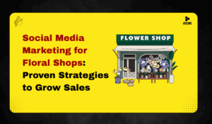 Social Media Marketing for Floral Shops: Proven Strategies to Grow Sales