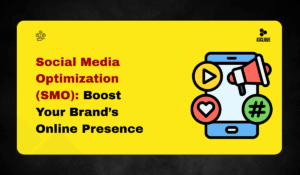 Social Media Optimization (SMO): Boost Your Brand’s Online Presence