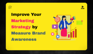 How to Measure Brand Awareness and Improve Your Marketing Strategy