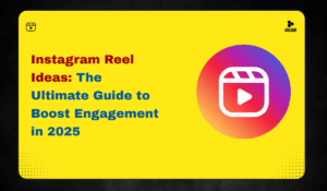 Instagram Reel Ideas: The Ultimate Guide to Boost Engagement in 2025
