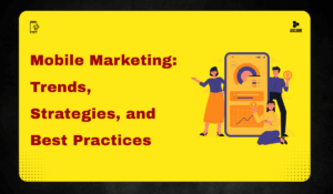 Mobile Marketing: Trends, Strategies, and Best Practices