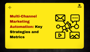 Multi-Channel Marketing Automation: Key Strategies and Metrics