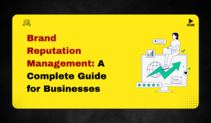 Brand Reputation Management: A Complete Guide for Businesses