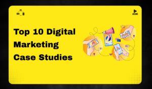 Top 10 Digital Marketing Case Studies