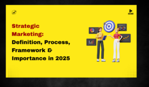 Strategic Marketing: Definition, Process, Framework & Importance in 2025