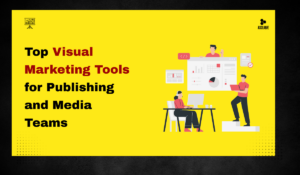 Top Visual Marketing Tools for Publishing and Media Teams