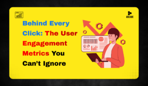 Behind Every Click: The User Engagement Metrics You Can’t Ignore