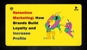 Retention Marketing: How Brands Build Loyalty and Increase Profits