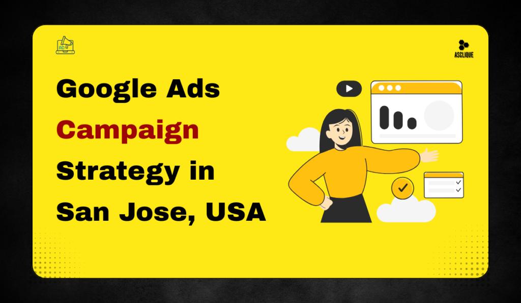 Google Ads Campaign Strategy in San Jose, USA