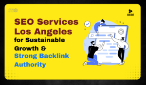 SEO Services Los Angeles for Sustainable Growth & Strong Backlink Authority