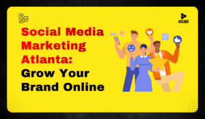 Social Media Marketing in Atlanta: Proven Strategies to Grow Your Business