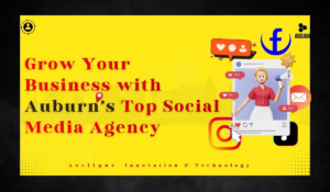 Best Social Media Agency in Auburn: How to Choose the Right One for Your Business