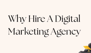 Why Hire A Digital Marketing Agency ?