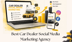 Why Your Car Dealership Needs a Professional Social Media Marketing Agency to Stay Ahead of Competitors