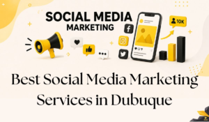 Best Social Media Marketing Services in Dubuque, Iowa: A Complete Guide for Local Businesses