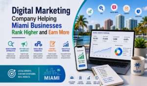 Digital Marketing Company Helping Miami Businesses Rank Higher and Earn More
