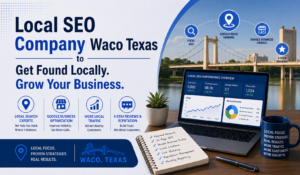 Local SEO Company Waco Texas: Helping Your Business Get Found by Local Customers