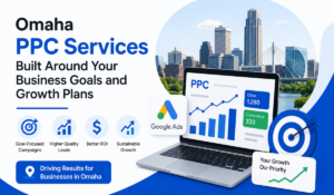 Omaha PPC Services Built Around Your Business Goals and Growth Plans