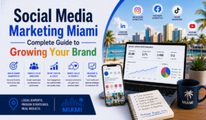 Social Media Marketing Miami Complete Guide to Growing Your Brand