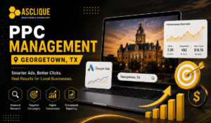 PPC Management in Georgetown, TX: What It Involves and How to Get It Right